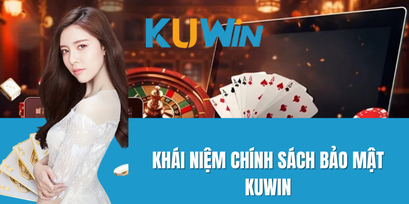 Tổng quan đôi nét chính sách bảo mật KUWIN