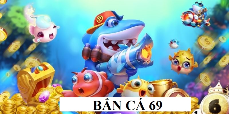 Bắn Cá 69 - Trải Nghiệm Game Cực Hay Tại Nhà Cái KUWIN