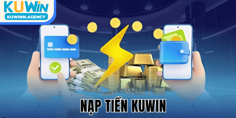 Nạp tiền Kuwin Nhanh Chóng Và Đa Dạng Phương Thức nhất 2025